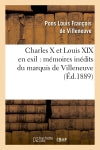 Charles X et Louis XIX en exil : mémoires inédits du marquis de Villeneuve (Ed.1889) Politics & History