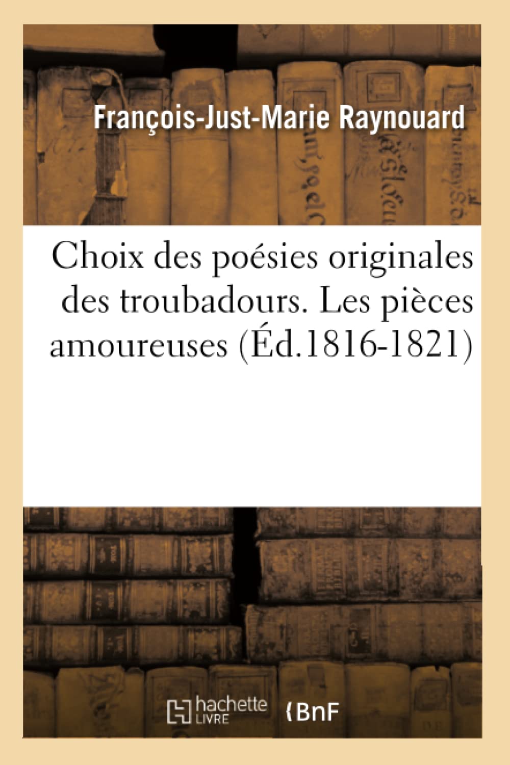 Choix des poésies originales des troubadours. Les pièces amoureuses (Éd.1816-1821) book