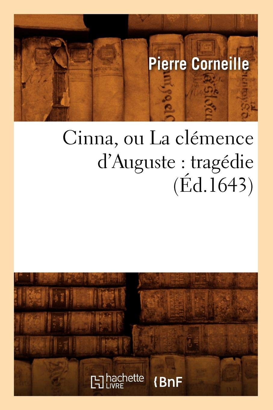 Cinna, ou La clémence d'Auguste : tragédie (Éd.1643) book