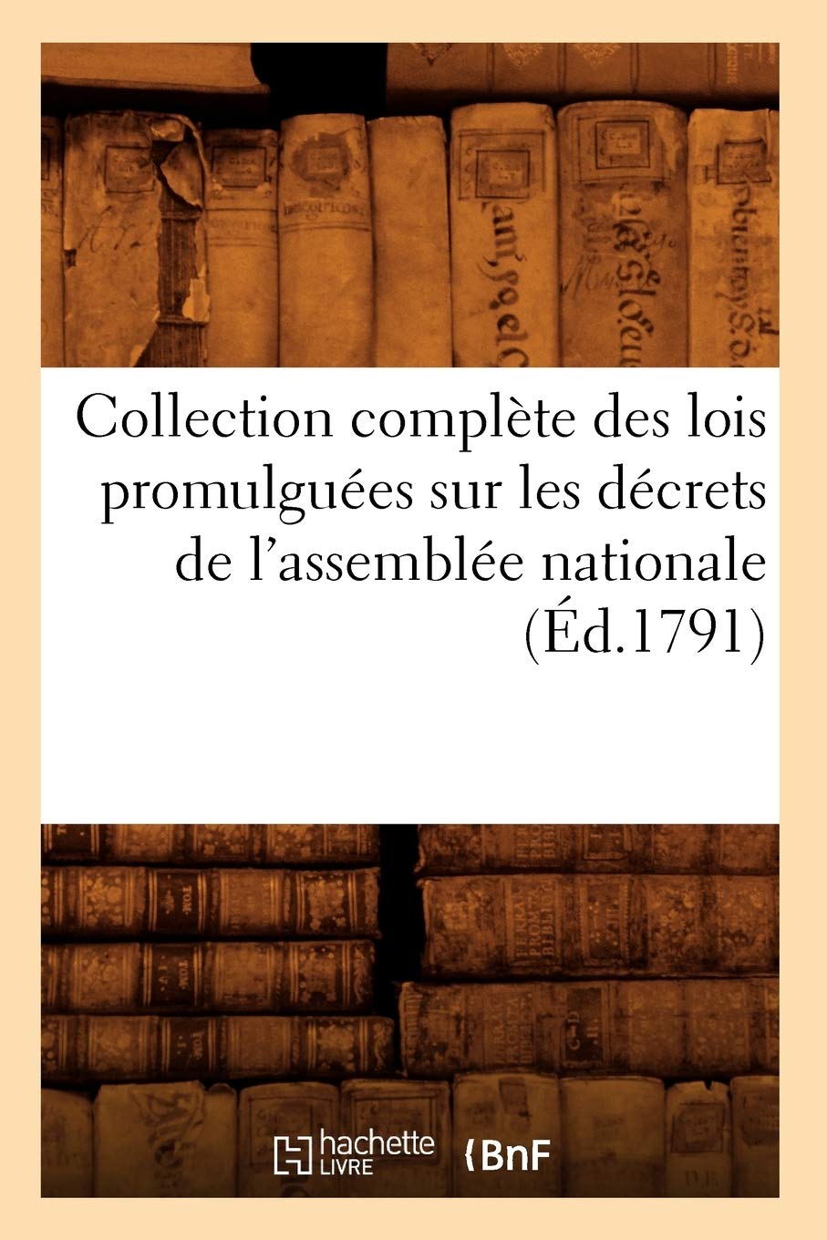 Collection complète des lois promulguées sur les décrets de l'assemblée nationale (Éd.1791) book