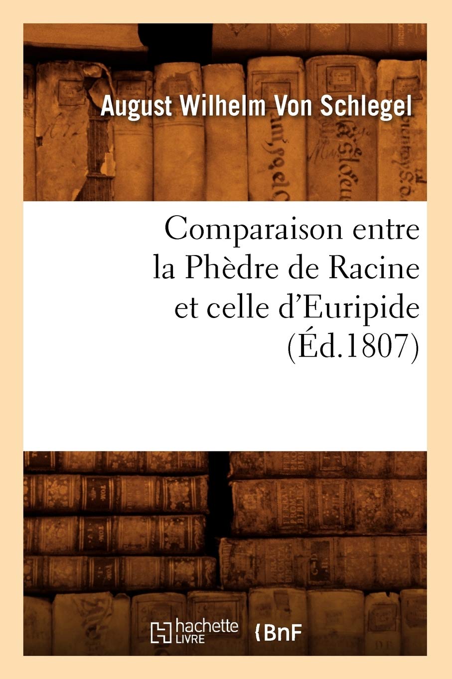 Comparaison entre la Phèdre de Racine et celle d'Euripide , (Éd.1807) book