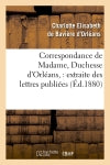 Correspondance de Madame, Duchesse d'Orléans : extraite des lettres publiées. Volume 2 (Ed.1880) Politics & History