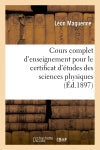Cours complet d'enseignement pour le certificat d'études des sciences physiques (Ed.1897) Natural Sciences