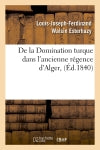 De la Domination turque dans l'ancienne régence d'Alger, (Ed.1840) book