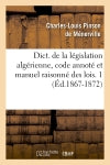 Dict. de la législation algérienne, code annoté et manuel raisonné des lois. 1 (Ed.1867-1872) Law