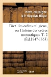 Dict. des ordres religieux, ou Histoire des ordres monastiques. T. 2 (Ed.1847-1863) book