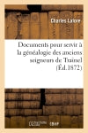Documents pour servir à la généalogie des anciens seigneurs de Trainel, (Ed.1872) Reference Books