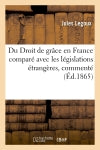 Du Droit de grâce en France comparé avec les législations étrangères, commenté (Ed.1865) Law