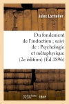 Du fondement de l'induction suivi de : Psychologie et métaphysique (2e édition) (Ed.1896) Philosophy