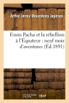 Emin Pacha et la rébellion à l'Equateur : neuf mois d'aventures (Ed.1891) book