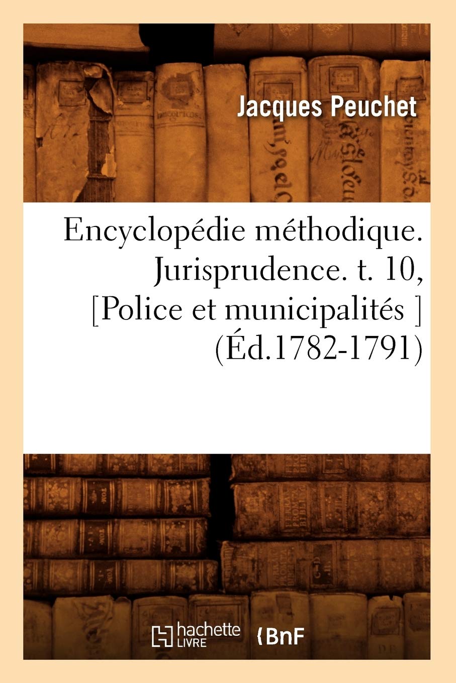 Encyclopédie méthodique. Jurisprudence. t. 10, (Éd.1782-1791) book