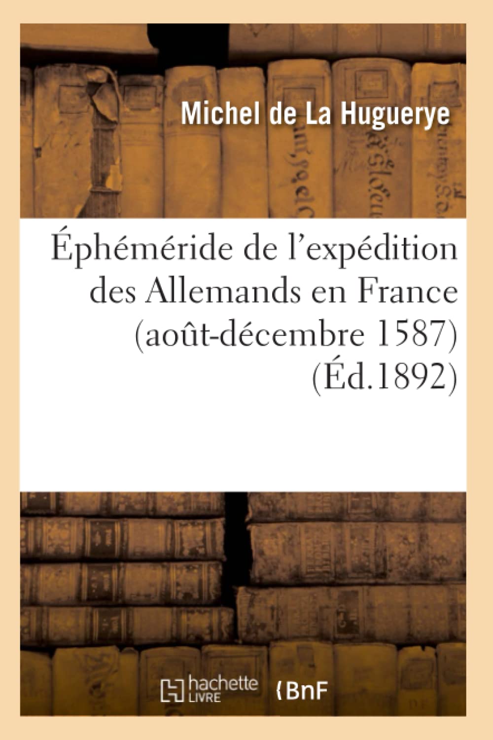 Éphéméride de l'expédition des Allemands en France (août-décembre 1587) (Éd.1892) book