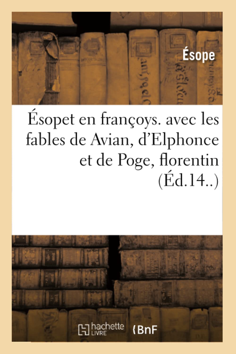 Ésopet en françoys. avec les fables de Avian, d'Elphonce et de Poge, florentin (Éd.14..) book