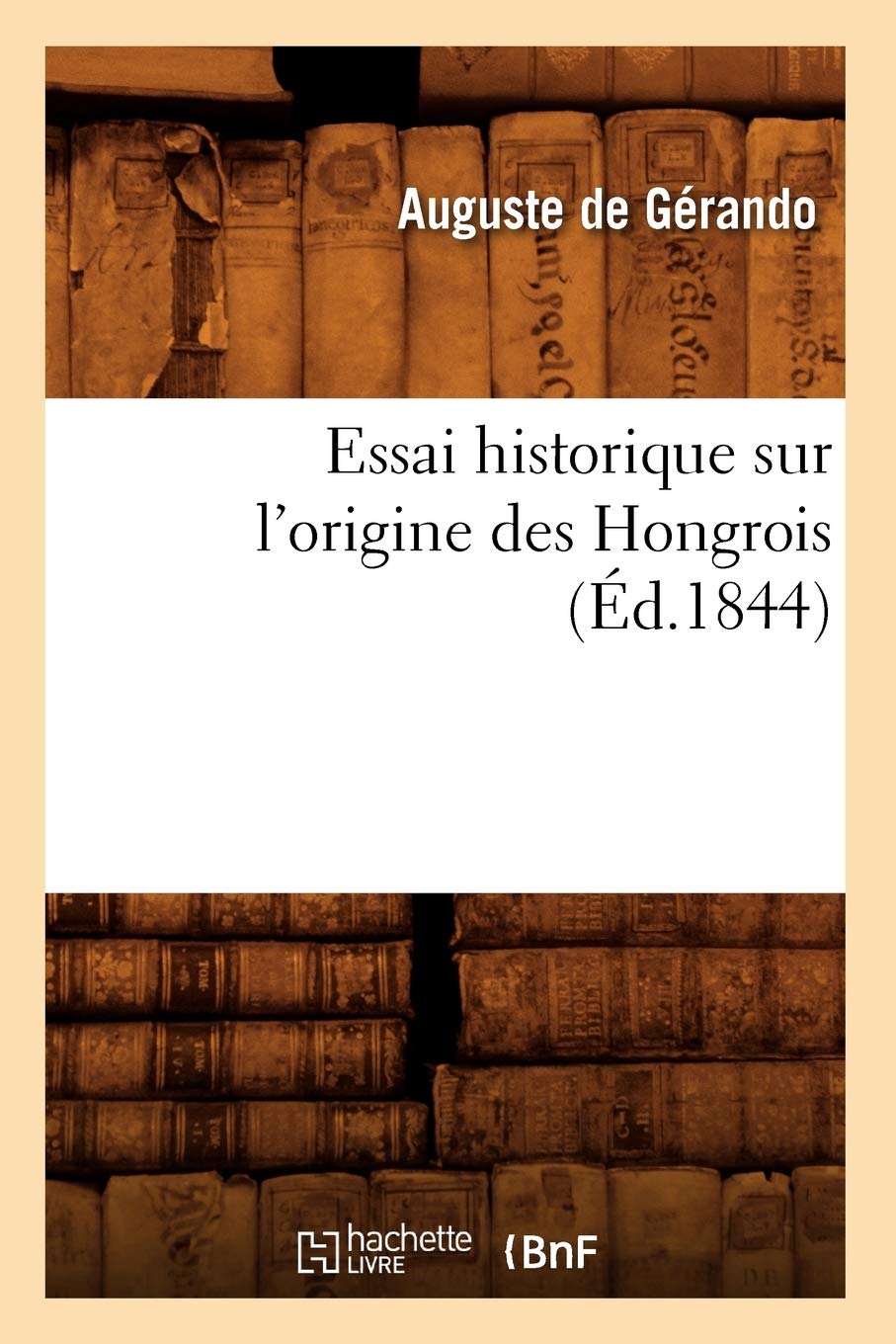 Essai historique sur l'origine des Hongrois (Éd.1844) book