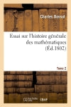 Essai sur l'histoire générale des mathématiques. Tome 2 (Ed.1802) Mathematics