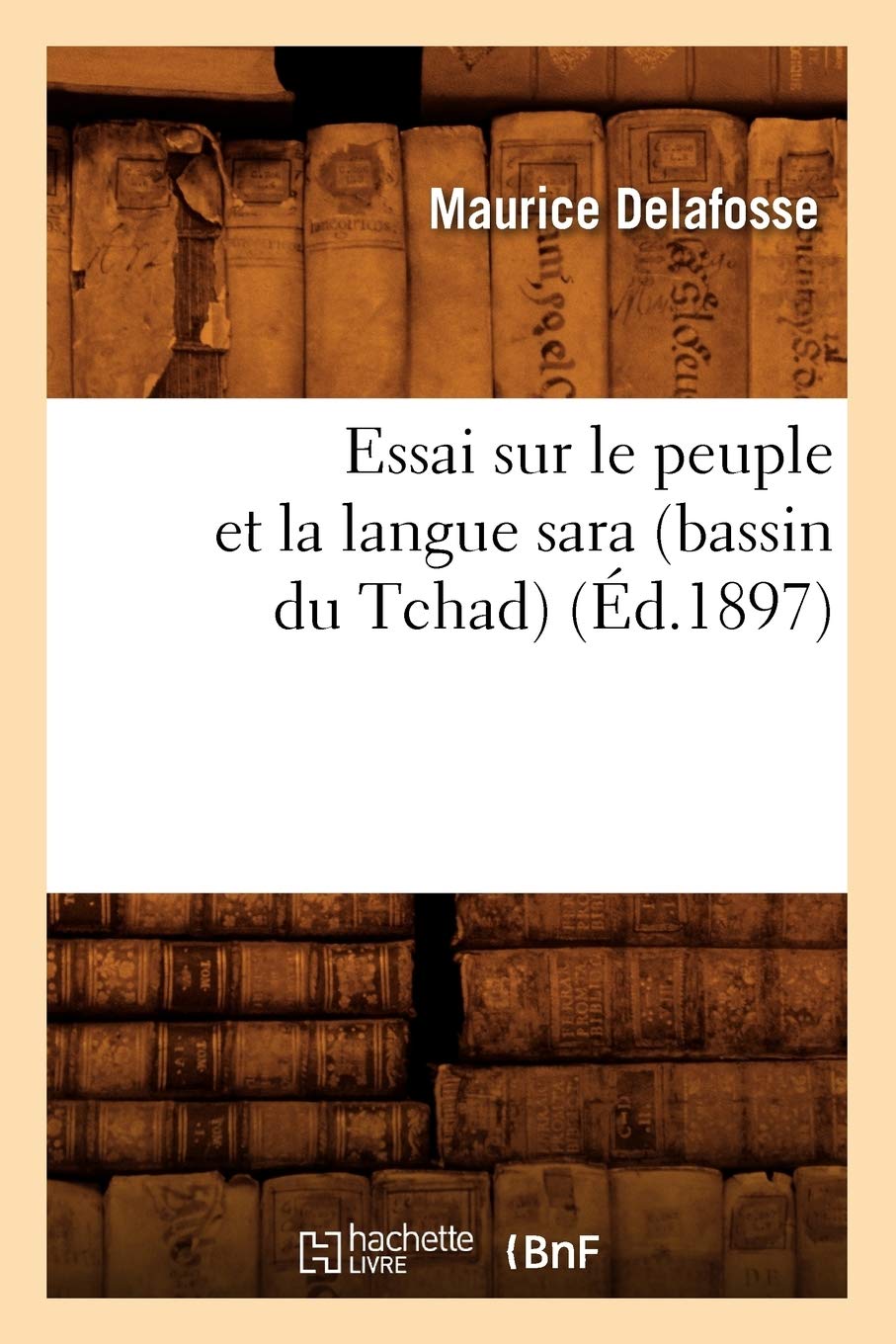Essai sur le peuple et la langue sara (bassin du Tchad) (Éd.1897) book
