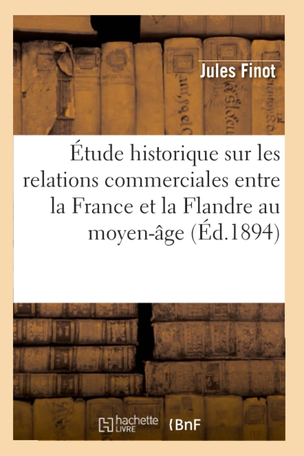 Étude historique sur les relations commerciales entre la France et la Flandre au moyen-âge (Éd.1894) book