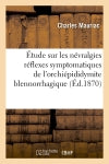 Etude sur les névralgies réflexes symptomatiques de l'orchiépididymite blennorrhagique, (Ed.1870) Medicine