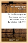 Etudes historiques sur l'assistance publique à Grenoble avant la Révolution (Ed.1898) Social Sciences