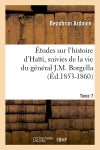 Etudes sur l'histoire d'Haïti suivies de la vie du général J.-M. Borgella. Tome 7 (Ed.1853-1860) Politics & Society