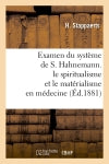 Examen du système de S. Hahnemann. le spiritualisme et le matérialisme en médecine (Ed.1881) Medicine