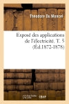 Exposé des applications de l'électricité. T. 5 (Ed.1872-1878) Natural Sciences