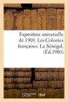 Exposition universelle de 1900. Les Colonies françaises. Le Sénégal, (Ed.1900) Social Sciences