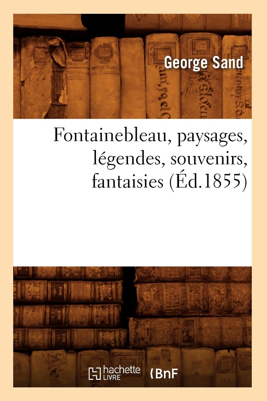Fontainebleau, paysages, légendes, souvenirs, fantaisies (Éd.1855) book