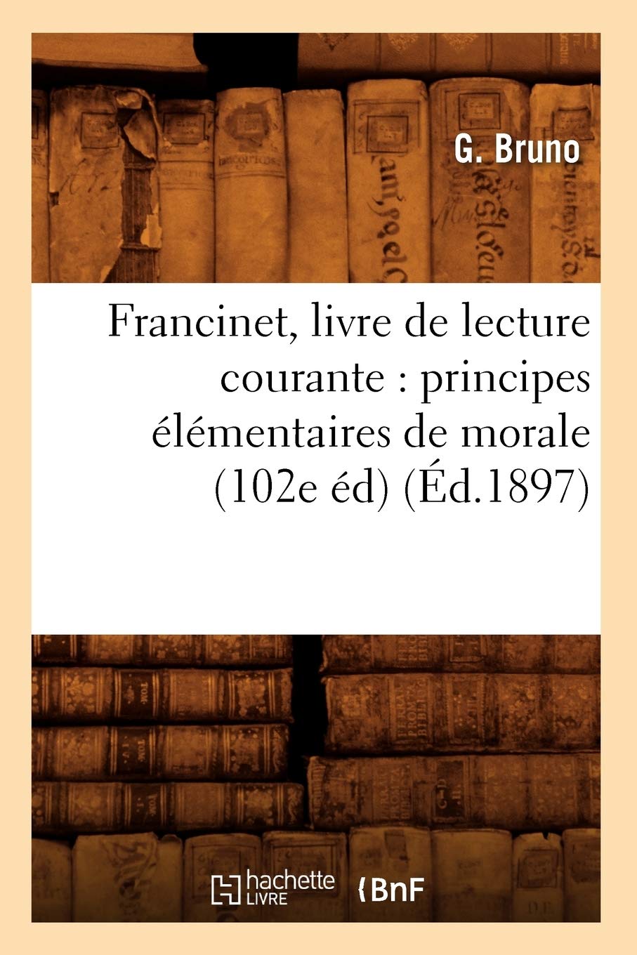 Francinet, livre de lecture courante : principes élémentaires de morale (102e éd) (Éd.1897) book