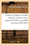 Glanes et regains récoltés dans les archives de la maison Du Prat, recueillis et réunis (Ed.1865) Politics & History