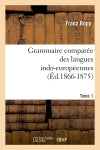 Grammaire comparée des langues indo-européennes. Tome 1 (Ed.1866-1875) book