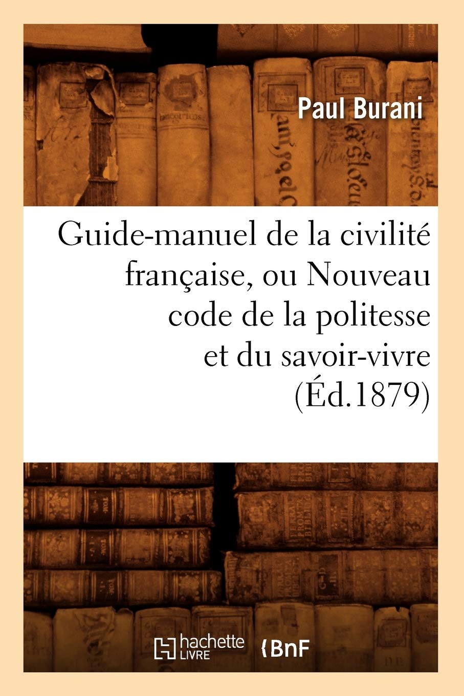 Guide-manuel de la civilité française, ou Nouveau code de la politesse et du savoir-vivre (Éd.1879) book