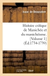 Histoire critique de Manichée et du manichéisme. [Volume 1] (Ed.1734-1739) book