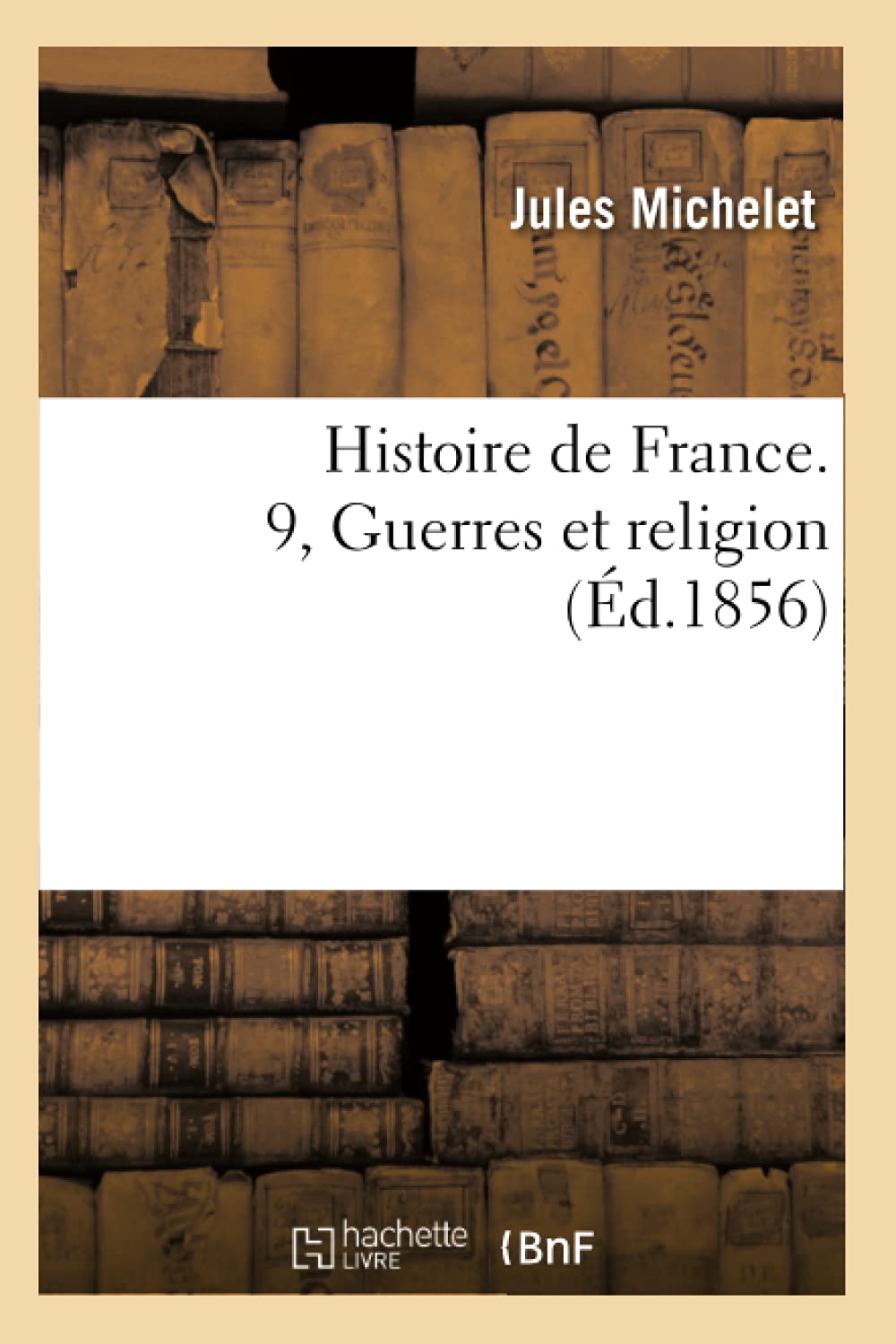 Histoire de France. 9, Guerres et religion (Éd.1856) book