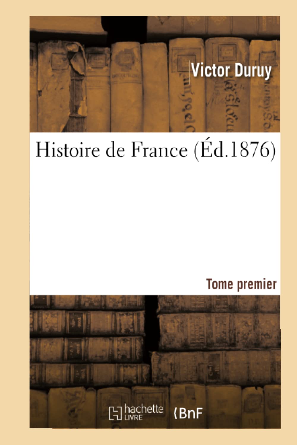 Histoire de France. Tome premier (Éd.1876) book