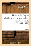 Histoire de l'église chrétienne jusqu'au milieu du XVIe siècle. Tome 3 (Ed.1831-1839) Religion & Esotericism