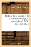 Histoire de la langue et de la littérature française, des origines à 1900, (Ed.1896-1899) Classics
