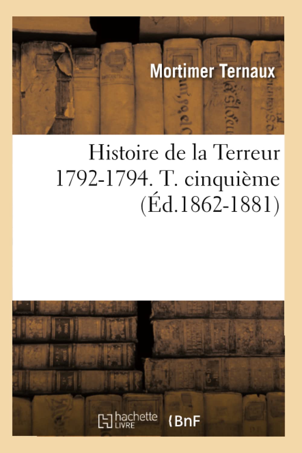 Histoire de la Terreur 1792-1794. T. cinquième (Éd.1862-1881) book