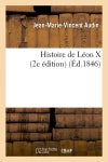 Histoire de Léon X (2e édition) (Ed.1846) Politics & History