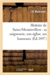 Histoire de Sains-Morainvillers : sa seigneurie, son église, ses hameaux (Ed.1897) Politics & History