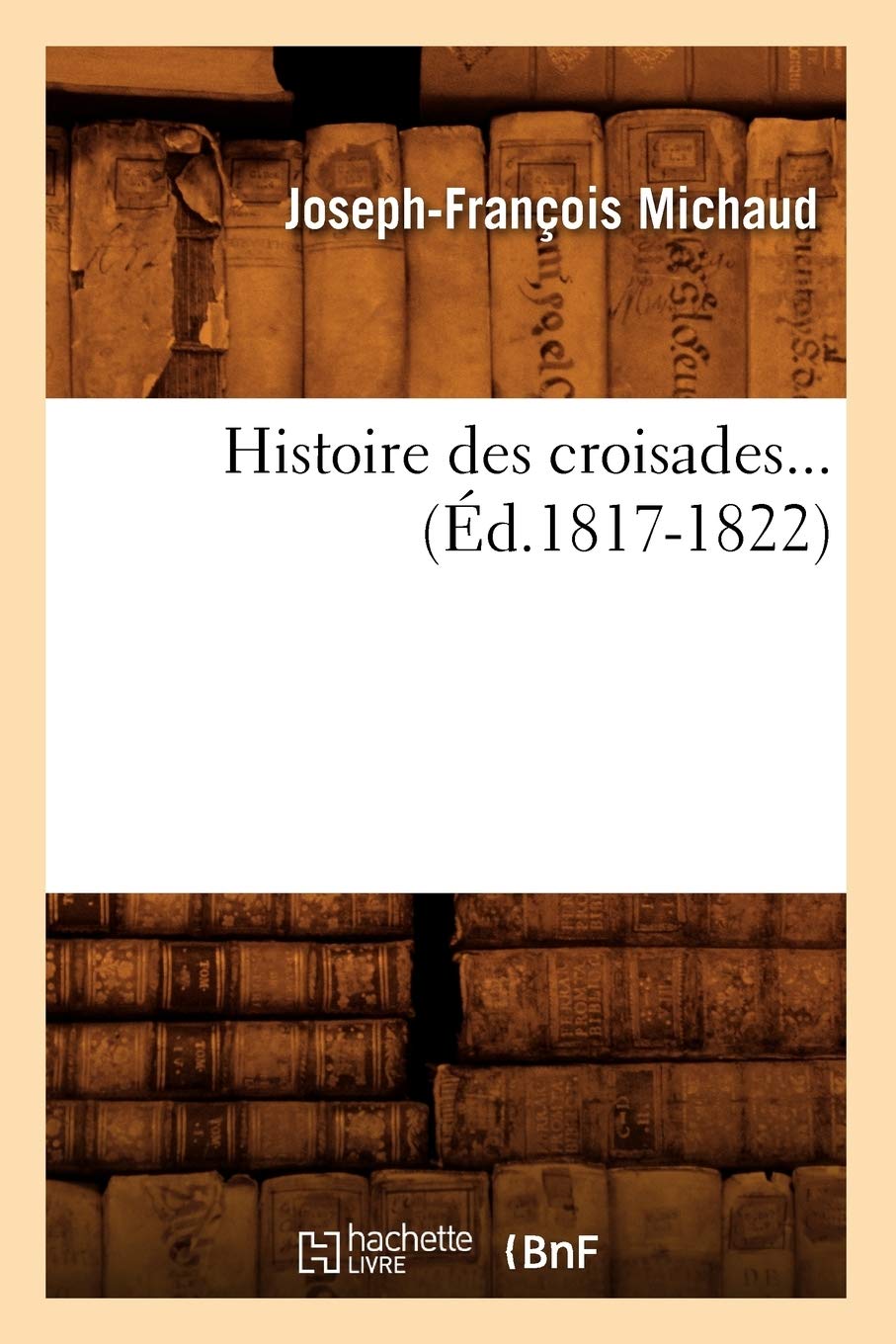 Histoire des croisades (Éd.1817-1822) book