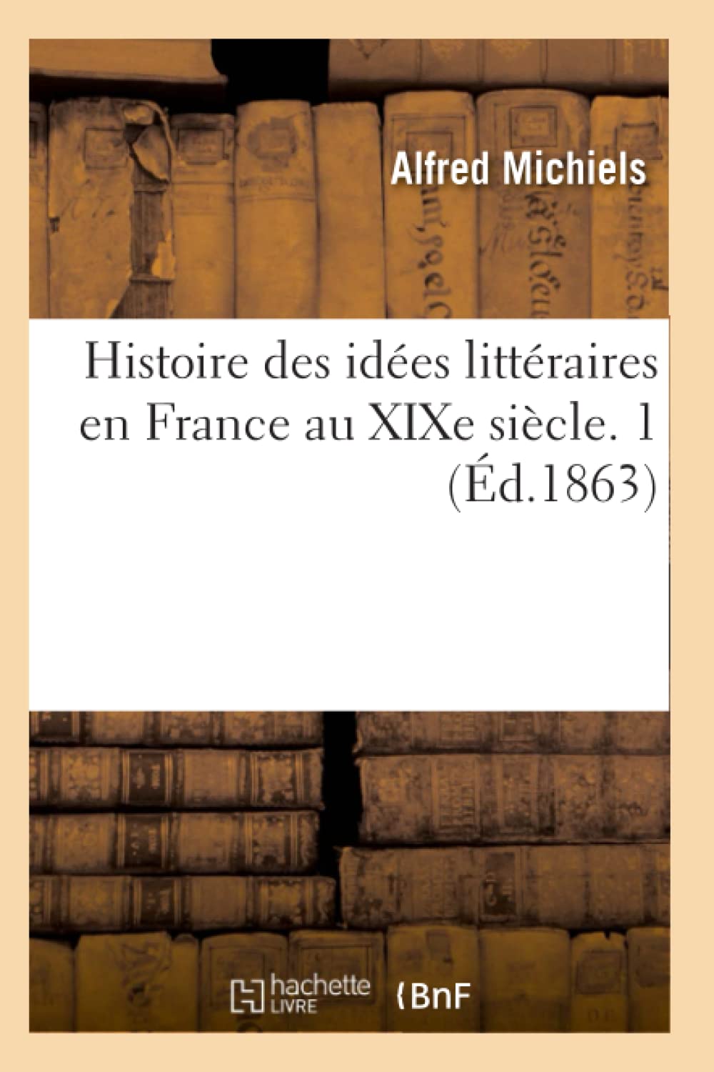 Histoire des idées littéraires en France au XIXe siècle. 1 (Éd.1863) book