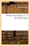 Histoire des Italiens. T. 6 (Ed.1859-1862) Politics & History