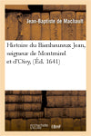Histoire du Bienheureux Jean, seigneur de Montmirel et d'Oisy (Ed.1641) Politics & History