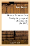 Histoire du roman dans l'antiquité grecque et latine (2e éd.) (Ed.1862) Contemporary literature