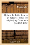 Histoire du théâtre français en Belgique, depuis son origine jusqu'à nos jours (Ed.1878-1880) Art & Literature