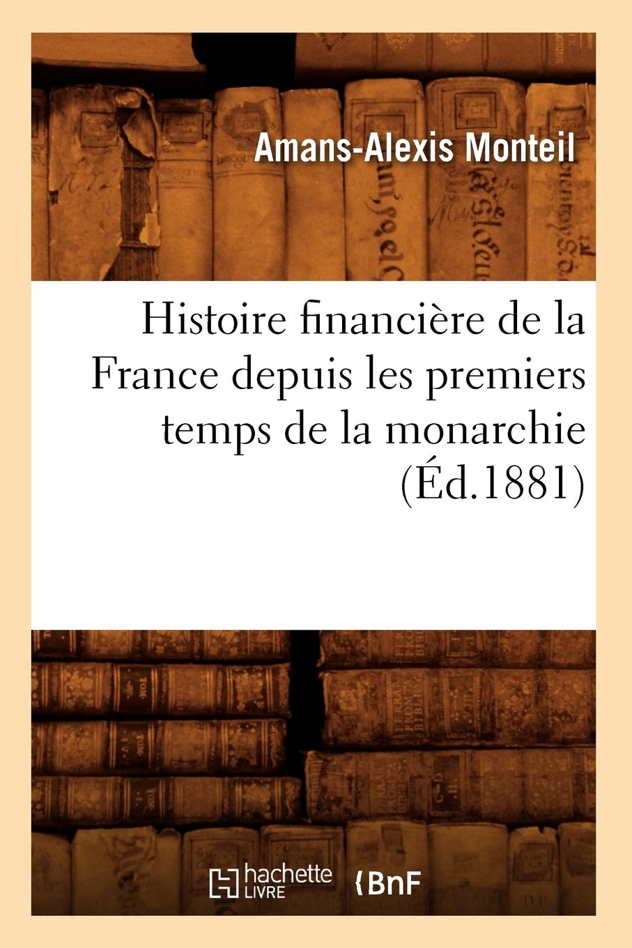 Histoire financière de la France depuis les premiers temps de la monarchie (Éd.1881) book