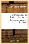 Histoire générale de Paris : collection de documents fondée (Ed.1866) Politics & History