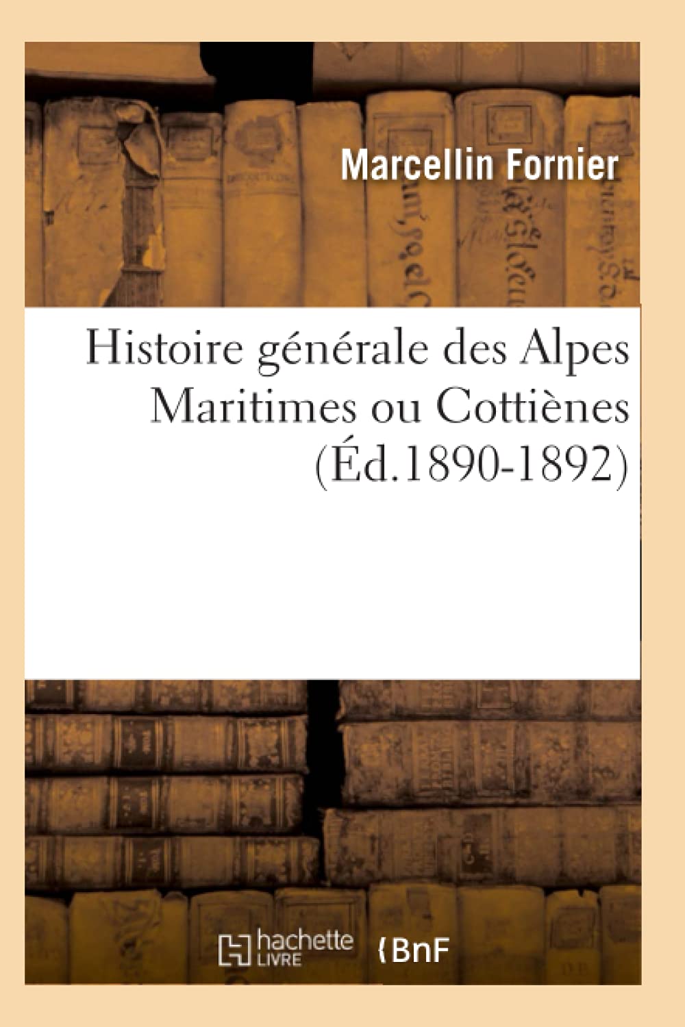 Histoire générale des Alpes Maritimes ou Cottiènes (Éd.1890-1892) book