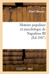 Histoire populaire et anecdotique de Napoléon III , (Ed.1887) Politics & History
